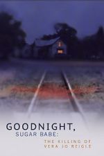 Watch Goodnight, Sugar Babe: The Killing of Vera Jo Reigle Moviesjoy