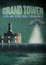 Watch Grand Tower: UFOs and Other High Strangeness Moviesjoy