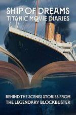 Watch Ship of Dreams: Titanic Movie Diaries Moviesjoy