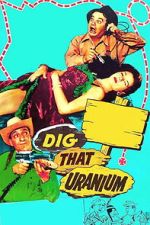 Watch Dig That Uranium Moviesjoy