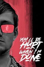Watch You\'ll Be Hurt When I\'m Done Moviesjoy