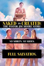 Watch Naked as Created: The Pastor Jim Moore Story Moviesjoy