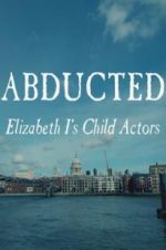 Watch Abducted: Elizabeth I\'s Child Actors Moviesjoy