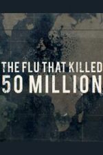 Watch The Flu That Killed 50 Million Moviesjoy