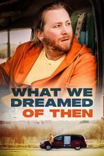 Watch What We Dreamed Of Then Moviesjoy