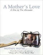 Watch Tim Alexander\'s A Mother\'s Love Moviesjoy