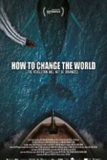 Watch How to Change the World Moviesjoy