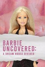Watch Barbie Uncovered: A Dream House Divided Moviesjoy