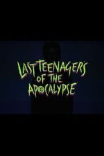 Watch Last Teenagers of the Apocalypse Moviesjoy