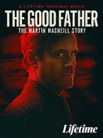 Watch The Good Father: The Martin MacNeill Story Moviesjoy