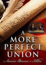 Watch A More Perfect Union: America Becomes a Nation Moviesjoy