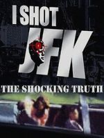 Watch I Shot JFK: The Shocking Truth Moviesjoy