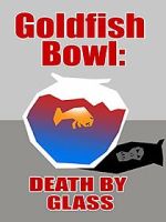 Watch Goldfish Bowl: Death by Glass Moviesjoy