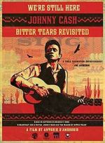 Watch We're Still Here: Johnny Cash's Bitter Tears Revisited Moviesjoy
