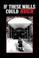 Watch If These Walls Could Rock Moviesjoy