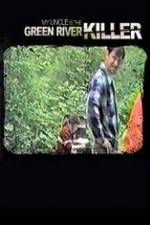 Watch My Uncle is the Green River Killer Moviesjoy