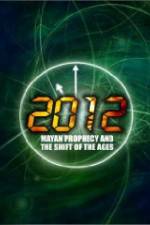 Watch 2012: Mayan Prophecy and the Shift of the Ages Moviesjoy