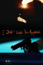Watch I Don\'t Love You Anymore Moviesjoy