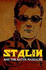 Watch Stalin and the Katyn Massacre Moviesjoy
