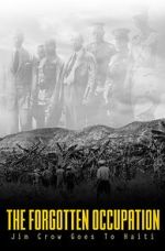Watch The Forgotten Occupation: Jim Crow Goes to Haiti Moviesjoy