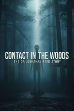 Watch Contact in the Woods: The Dr. Johnathan Reed Story Moviesjoy
