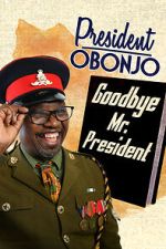 Watch President Obonjo: Goodbye Mr President (TV Special 2020) Moviesjoy