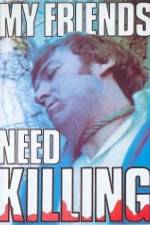 Watch My Friends Need Killing Moviesjoy