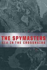 Watch The Spymasters: CIA in the Crosshairs Moviesjoy
