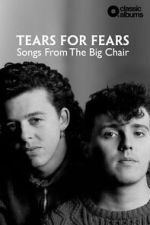 Watch Classic Albums: Tears for Fears - Songs From the Big Chair Moviesjoy