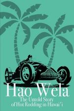 Watch Hao Wela: The Untold Story of Hot Rodding in Hawai\'i Moviesjoy