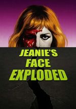 Watch Jeanie\'s Face Exploded Moviesjoy