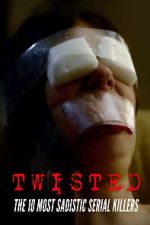 Watch Twisted: The 10 Most Sadistic Serial Killers Moviesjoy