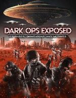 Watch Dark Ops Exposed: ET Bases, Bioweapons and Mutants Moviesjoy