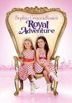 Watch Sophia Grace & Rosie\'s Royal Adventure Moviesjoy