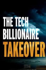 Watch The Tech Billionaire Takeover Moviesjoy