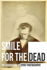 Watch Smile for the Dead: An Examination of Spirit Photography Moviesjoy