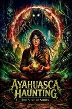Watch Ayahuasca Haunting: The Vine of Souls Moviesjoy