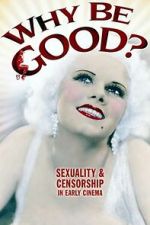 Watch Why Be Good?: Sexuality & Censorship in Early Cinema Moviesjoy